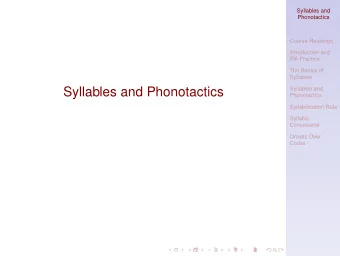 Syllables and Phonotactics  Syllables and  Phonotactics  Syllabification Rule  Syllabic  Consonants