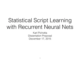Statistical Script Learning  with Recurrent Neural Nets  Karl Pichotta  Dissertation Proposal