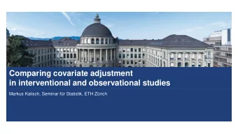 Comparing covariate adjustment  in interventional and observational studies  Markus Kalisch,