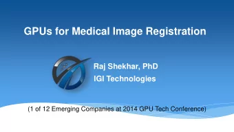 GPUs for Medical Image Registration  Raj Shekhar, PhD  IGI Technologies  (1 of 12 Emerging