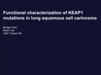 Functional characterization of KEAP1  mutations in lung squamous cell carincoma  Bridgid Hast