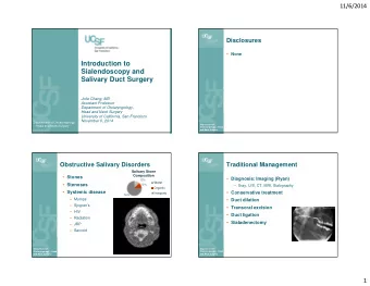 Introduction to  Sialendoscopy and  Salivary Duct Surgery  Jolie Chang, MD  Assistant Professor