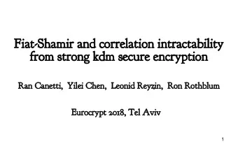 Fiat-Shamir and correlation intractability  from strong kdm secure encryption  Ran Canetti,  Yilei