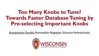 T  oo Many Knobs to Tune?  T  owards Faster Database  Tuning by  Pre-selecting Important Knobs