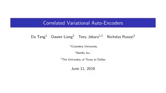Correlated Variational Auto-Encoders Da Tang 1 Dawen Liang 2 Tony Jebara 1 , 2 Nicholas Ruozzi 3 1