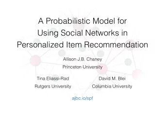 A Probabilistic Model for  Using Social Networks in  Personalized Item Recommendation  Allison J.B.