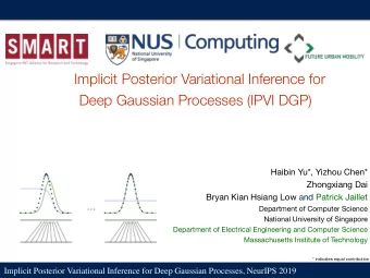 Deep Gaussian Processes (IPVI DGP) Haibin Yu*, Yizhou Chen* Zhongxiang Dai Bryan Kian Hsiang Low