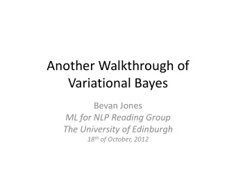 Another Walkthrough of  Variational Bayes  Bevan Jones  ML for NLP Reading Group  The University of