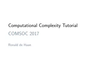 Computational Complexity Tutorial  COMSOC 2017  Ronald de Haan  Plan for Today  Tutorial on