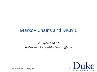 Markov Chains and MCMC  CompSci 590.02  Instructor: AshwinMachanavajjhala  Lecture 4 : 590.02