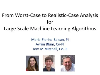 From Worst-Case to Realistic-Case Analysis  for  Large Scale Machine Learning Algorithms