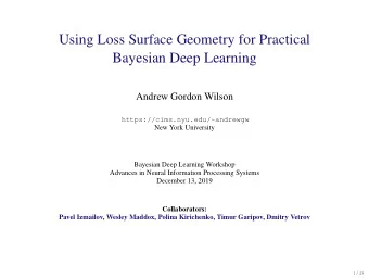 Using Loss Surface Geometry for Practical  Bayesian Deep Learning  Andrew Gordon Wilson