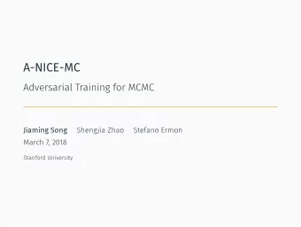 A-NICE-MC  Jiaming Song  1. Motivation  2. Notations and Problem Setup  3. Adversarial Training for