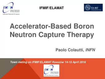 Accelerator-Based Boron  Neutron Capture Therapy Paolo Colautti, INFN Town meting on IFMIF/ELAMAT