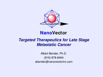 NanoVector  Targeted Therapeutics for Late Stage  Metastatic Cancer  Albert Bender, Ph.D.  (919)
