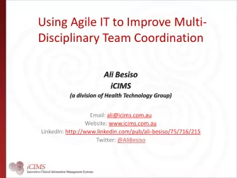Using Agile IT to Improve Multi-  Disciplinary Team Coordination  Email: ali@icims.com.au  Website: