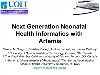 Next Generation Neonatal  Health Informatics with  Artemis Carolyn McGregor a, , Christina Catley a