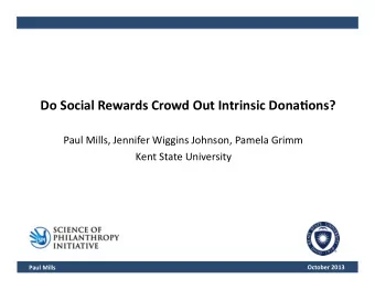Do  Social  Rewards  Crowd  Out  Intrinsic  Dona5ons?    Paul  Mills,
