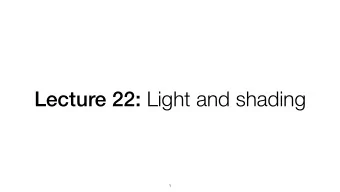 Lecture 22: Light and shading  1  Announcements    PS10 out    2nd-to-last lecture on