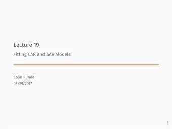 Lecture 19  Fitting CAR and SAR Models  Colin Rundel  03/29/2017  1  Fitting areal models  2  CAR