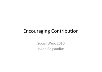 Encouraging  Contribu.on    Social  Web,  2010    Jakob  Rogstadius