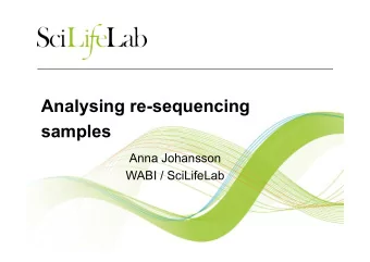 Analysing re-sequencing  samples  Anna Johansson  WABI / SciLifeLab  What is resequencing?  You