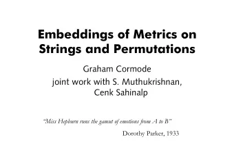 Embeddings of Metrics on  Strings and Permutations  Graham Cormode  joint work with S.