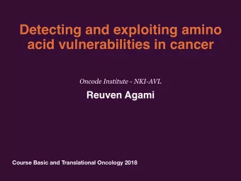Detecting and exploiting amino  acid vulnerabilities in cancer  Oncode Institute - NKI-AVL  Reuven