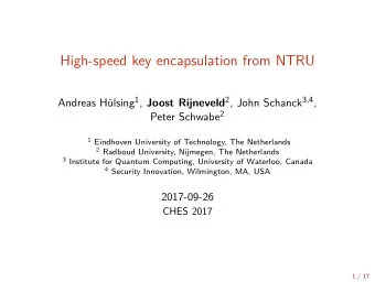 High-speed key encapsulation from NTRU Andreas Hlsing 1 , Joost Rijneveld 2 , John Schanck 3,4 ,