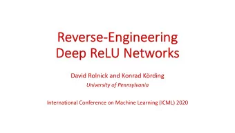 Re  Reverse-Eng  Engine  neeri  ring  ng  De  Deep Re  ReLU Ne  Networ  orks  David Rolnick and