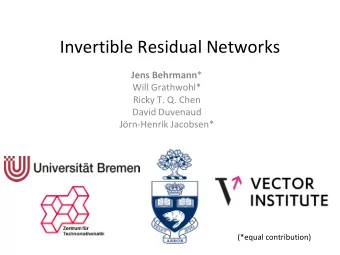 Invertible Residual Networks Jens Behrmann *  Will Grathwohl*  Ricky T. Q. Chen  David Duvenaud