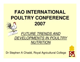FAO INTERNATIONAL  POULTRY CONFERENCE  2007  FUTURE TRENDS AND  DEVELOPMENTS IN POULTRY  NUTRITION