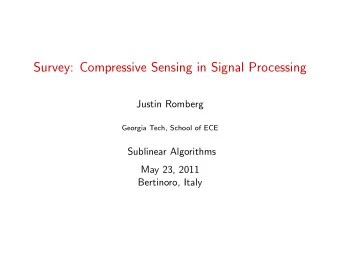 Survey: Compressive Sensing in Signal Processing  Justin Romberg  Georgia Tech, School of ECE