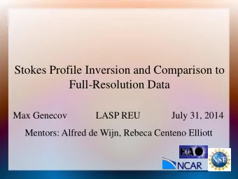 Stokes Profile Inversion and Comparison to  Full-Resolution Data  Max Genecov            LASP REU
