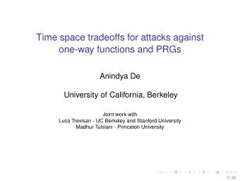 Time space tradeoffs for attacks against  one-way functions and PRGs  Anindya De  University of