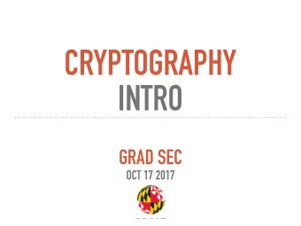 CRYPTOGRAPHY   INTRO  GRAD SEC  OCT 17 2017  SCENARIOS AND GOALS  Alice  Bob  Disk  Public