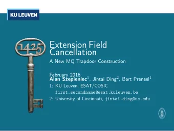 Extension Field  Cancellation  A New MQ Trapdoor Construction  February 2016 Alan Szepieniec 1 ,