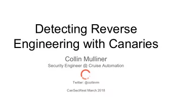 Detecting Reverse  Engineering with Canaries  Collin Mulliner  Security Engineer @ Cruise