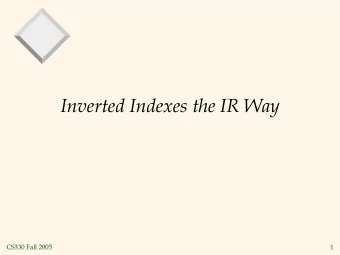 Inverted Indexes the IR Way  CS330 Fall 2005  1  Term  Doc #  How Inverted Files  now  1  is  1