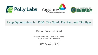 Loop Optimizations in LLVM: The Good, The Bad, and The Ugly  Michael Kruse, Hal Finkel  Argonne