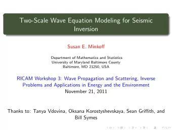Two-Scale Wave Equation Modeling for Seismic  Inversion  Susan E. Minkoff  Department of
