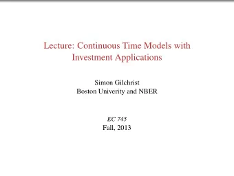 Lecture: Continuous Time Models with  Investment Applications  Simon Gilchrist  Boston Univerity
