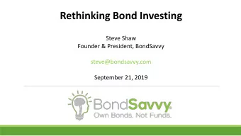 Rethinking Bond Investing  Steve Shaw  Founder &amp; President, BondSavvy  steve@bondsavvy.com