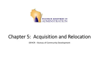 Chapte pter 5: 5: Acquisitio isition and and Re  Relocation DEHCR  Bureau of Community