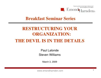 Breakfast Seminar Series  RESTRUCTURING YOUR  ORGANIZATION:  THE DEVIL IS IN THE DETAILS  Paul