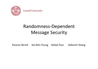 Randomness  Dependent Randomness  Dependent Message Security  g  y Eleanor Birrell Kai