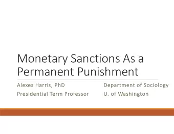 Monetary Sanctions As a  Permanent Punishment  Alexes Harris, PhD  Department of Sociology