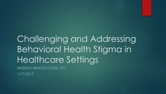 Challenging and Addressing  Behavioral Health Stigma in  Healthcare Settings  NIKEISHA