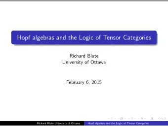 Hopf algebras and the Logic of Tensor Categories  Richard Blute  University of Ottawa  February 6,