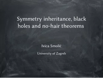 Symmetry inheritance, black  holes and no-hair theorems  Ivica Smoli  c  University of Zagreb